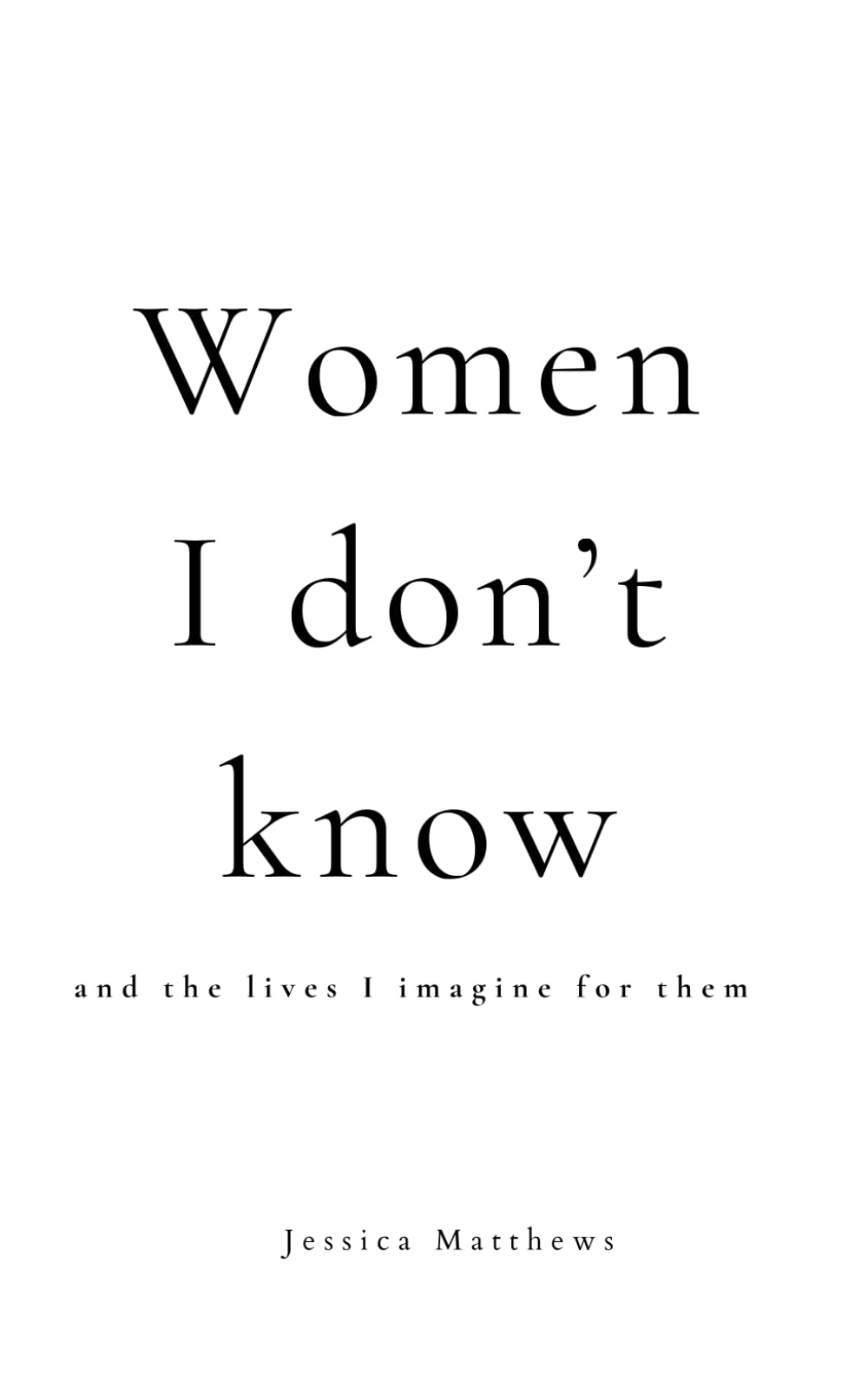 Women I Don’t Know: And the lives I imagine for them