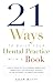 21 Ways to Build Your Dental Practice With a Book: How To Stand Out In A Crowded Market And Dramatically Differentiate Yourself As The Authority, Celebrity, and Expert