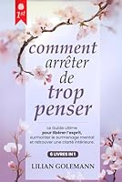COMMENT ARRÊTER DE TROP PENSER: 6 LIVRES EN 1 : Se libérer des Pensées Excessives et Retrouver la Sérénité Mentale : Gérer l'Anxiété et le Stress en ... en Soi + BONUS LIVRE AUDIO (French Edition) B0F66843DZ Book Cover