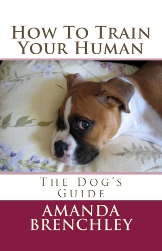 How To Train Your Human: The Dog's Guide