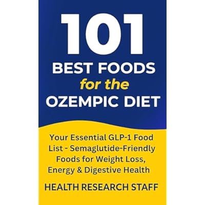 101 Best Foods for the Ozempic Diet: Your Essential GLP-1 Food List - Semaglutide-Friendly Foods for Weight Loss, Energy & Digestive Health