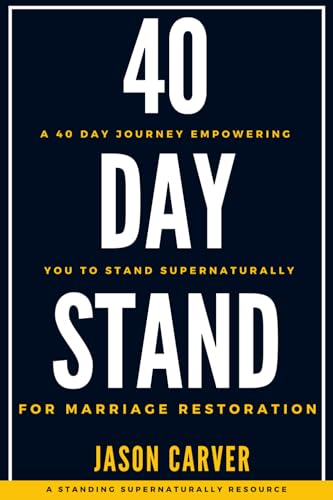 40 Day Stand For Marriage Restoration: A 40 Day Journey Empowering You To Stand Supernaturally For Marriage Restoration.
