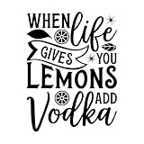 Quando la vita ti dà limoni, aggiungi la vodka Adesivi in ​​vinile 51x67.5cm Diverse opzioni di dimensioni Nero