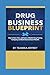 Drug Testing Business Blueprint: How to Start, Run and Scale a Mobile Drug Testing Company and Build Generational Wealth