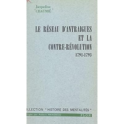 Le r&eacute;seau d'Antraigues et la contre-r&eacute;volution, 1791-1793