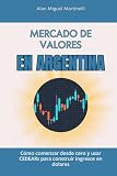 Mercado de valores en Argentina: Cómo comenzar desde cero y usar CEDEARs para construir ingresos en dolares (Spanish Edition)