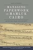 Managing Paperwork in Mamluk Cairo: Archives, Waqf and Society (Edinburgh Studies in Classical Islamic History and Culture)