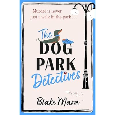 The Dog Park Detectives: Murder is never just a walk in the park . . .