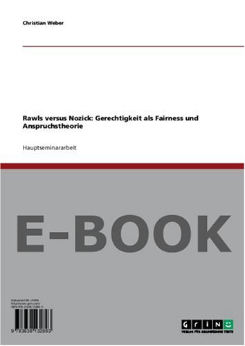 John Rawls Gerechtigkeit Als Fairness Rawls versus Nozick: Gerechtigkeit als Fairness und Anspruchstheorie