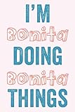 I\'M Bonita Doing Bonita Things: Notebook Gift, Bonita name gifts, Bonita Girl, Personalized Journal Gift for Bonita, Gift Idea for Bonita, 120 Pages
