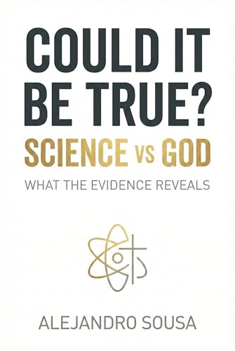 Could It Be True?: Science vs God: What the Evidence Reveals
