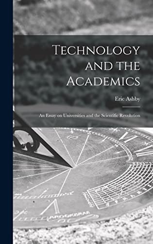 Technology and the Academics: an Essay on Universities and the Scientific Revolution