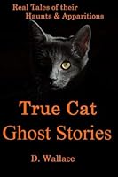 True Cat Ghost Stories (Haunted Tales) (Volume 4) 1539149692 Book Cover