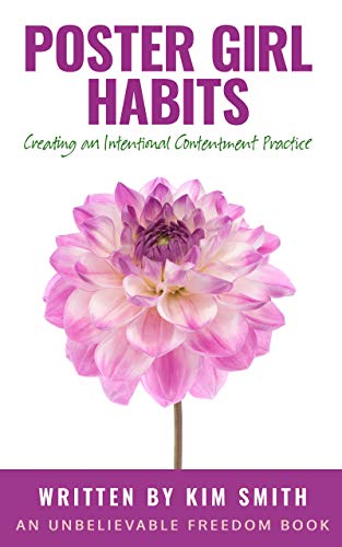 Poster Girl Habits: Creating an Intentional Contentment Practice (Unbelievable Freedom Books)