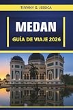Medan Guía de viaje 2026: Explorando el norte de Sumatra: volcanes, cascadas, principales atracciones y patrimonio cultural - Tiffany G. Jessica 