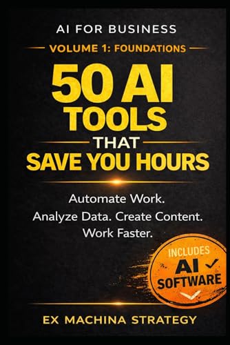 Artificial Intelligence for Business: 50 Practical AI Applications to Boost Productivity and Competitive Advantage (Ex Machina Strategy Series)