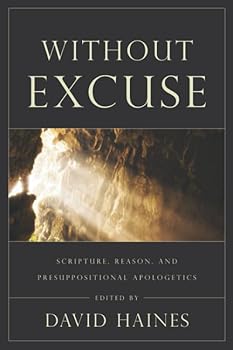 Paperback Without Excuse: Scripture, Reason, and Presuppositional Apologetics Book