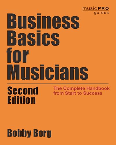 Business Basics for Musicians: The Complete Handbook from Start to Success (Music Pro Guides)