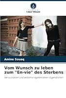 Vom Wunsch zu leben zum "En-vie" des Sterbens: bei suizidalen und selbstmordgefährdeten Jugendlichen 620596824X Book Cover