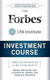 The Forbes / CFA Institute Investment Course: Timeless Principles for Building Wealth