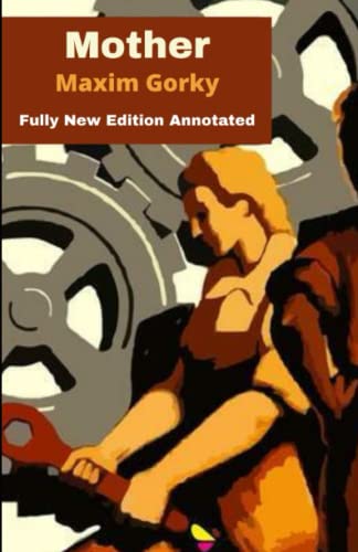 Maxim Gorky: "Mother Annotated" (Fully New Edition)