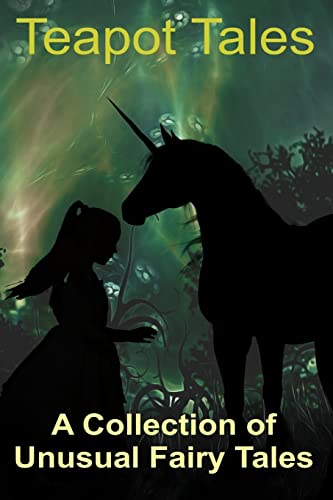 Teapot Tales: A Collection of Unusual Fairy Tal... 1519452837 Book Cover