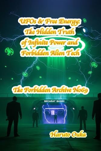 UFOs & Free Energy: The Hidden Truth of Infinite Power and Forbidden Alien Tech: 69