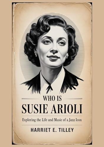 Who Is Susie Arioli : Exploring the Life and Music of a Jazz Icon (English Edition)