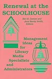 Renewal at the Schoolhouse: : Management Ideas for Library Media Specialists and Administrators