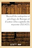  Recueil des antiquitez et privilèges de Bourges et d\'autres villes capitales du royaume (Éd.1621)