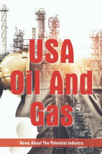 USA Oil And Gas: News About The Potential Industry