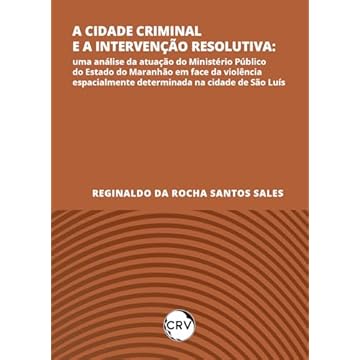Capa do livro A cidade criminal e a intervenção resolutiva: Uma análise da atuação do Ministério Público do Estado do Maranhão em face da violência espacialmente determinada na cidade de São Luís