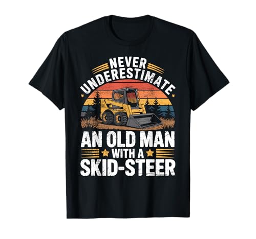 Old Man Skid Steer Dad Jobsite Humor Heavy Equipment T-Shirt