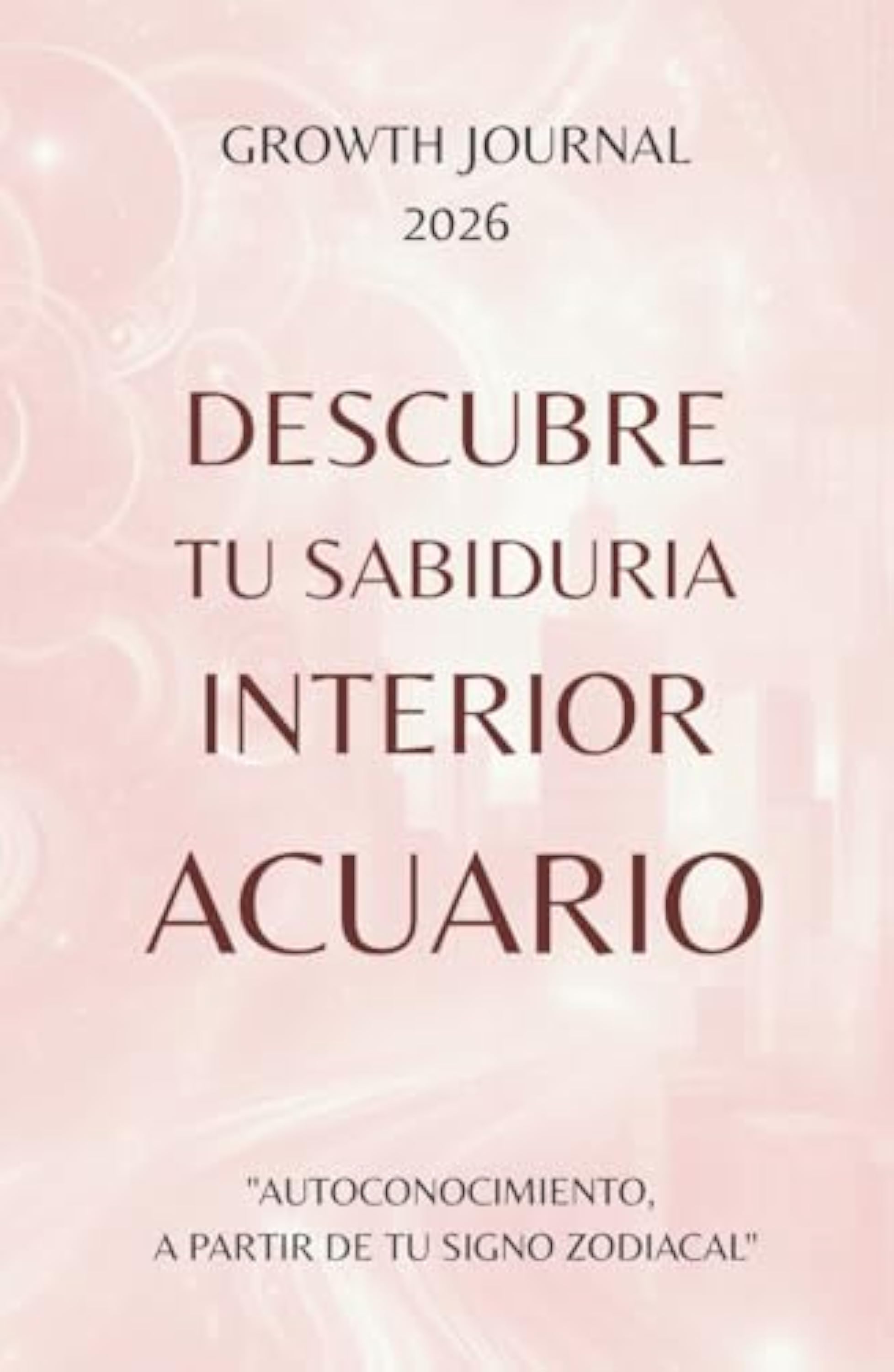 Descubre tu Sabiduría Interior – Acuario 2026: Agenda y Planner de Crecimiento Personal y Autoconocimiento para Mujeres: Diario de autoestima, ... sanar, crecer y conectarte con tu Energía
