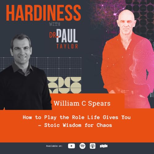 How to Play the Role Life Gives You - Stoic Wisdom for Chaos with William C Spears