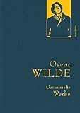 Oscar Wilde - Gesammelte Werke (IRIS®-Leinen) (Anaconda Gesammelte Werke)