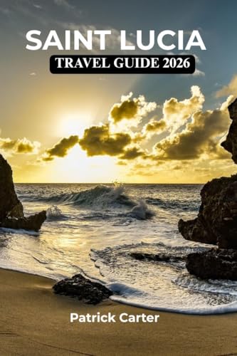 Saint Lucia Travel Guide 2026: Island insights covering stays, routes, culture, cuisine, costs, seasons, and unforgettable experiences