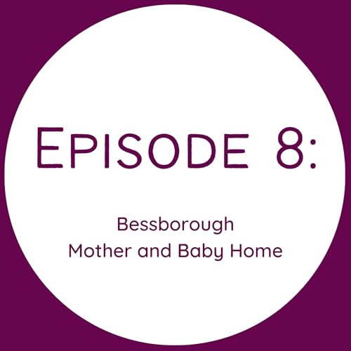 Episode 8 - Bessborough Mother and Baby Home