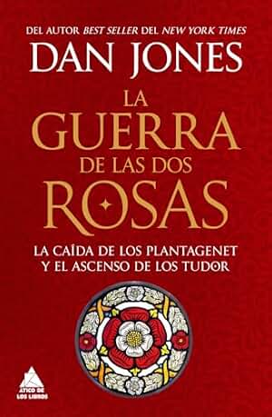 La guerra de las Dos Rosas: La caída de los Plantagenet y el ascenso de los Tudor: 95 (Ático Historia)