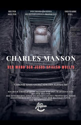 Charles Manson - Der Mann, der Jesus spielen wollte