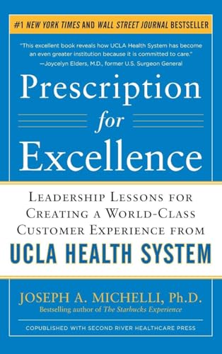 Prescription for Excellence: Leadership Lessons for Creating a World Class Customer Experience from UCLA Health System