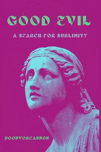 Good Evil: A Search for Sublimity