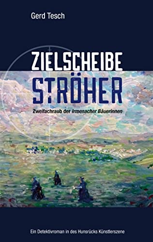 Zielscheibe Ströher: Zweifachraub der ­Irmenacher Bäuerinnen (German Edition) - Tesch, Gerd
