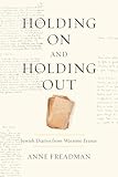  Holding on and Holding Out: Jewish Diaries from France 1940-1945