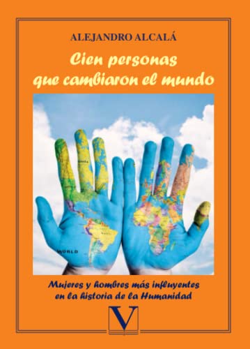 Cien personas que cambiaron el mundo: Mujeres y hombres más influyentes en la historia de la hunanidad: 1 - Alcalá, Alejandro