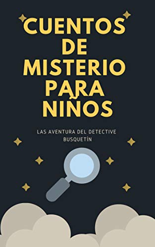 Cuentos de misterio para niños: Las aventuras del detective Busquetín (Cuentos para niños, Misterio, Adivinanzas, Lógica, Aprendizaje para niños, relatos para niños, Detectives) (Spanish Edition)