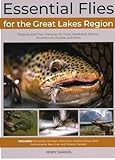 Essential Flies for the Great Lakes Region: Patterns, and Their Histories, for Trout, Steelhead, Salmon, Smallmouth, Muskie, and More