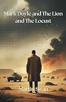 Mark Doyle and The Lion and The Locust B0GXGLHXCD Book Cover