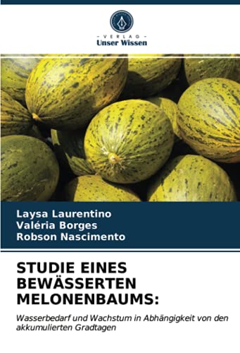STUDIE EINES BEWÄSSERTEN MELONENBAUMS:: Wasserbedarf und Wachstum in Abhängigkeit von den akkumulierten Gradtagen