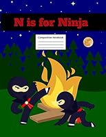 N is for Ninja Composition Notebook: Primary Story Journal | Grades K-2 Exercise Book | Write and Draw Pages with Picture Space and Dotted Midline 1724176137 Book Cover